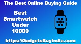 7 Best Smartwatch Under 10000 In India 2025 [Expert Pick]